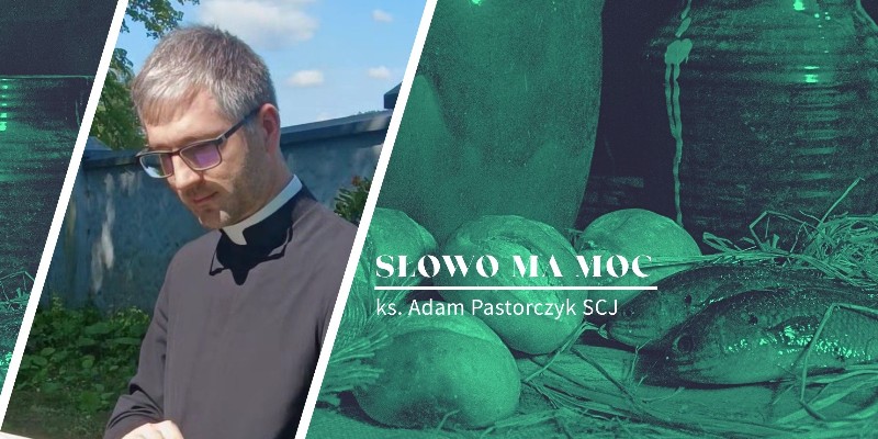 Słowo Ma Moc - rozważanie Ewangelii, XVIII niedziela zwykła