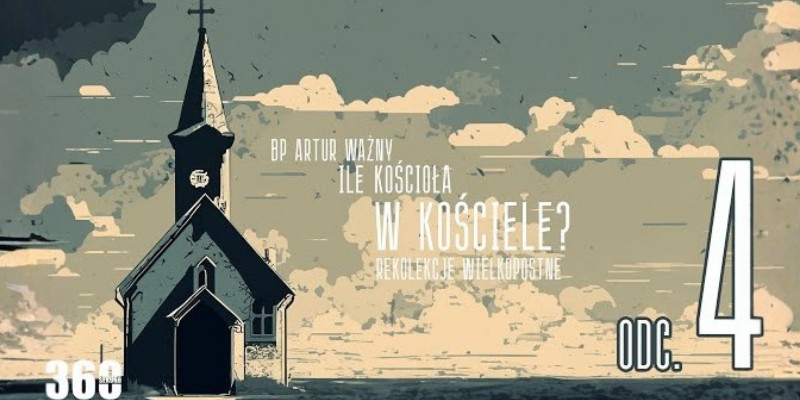 Rekolekcje Wielkopostne – "Ile Kościoła w Kościele?" - bp Artur Ważny | odc. 4.