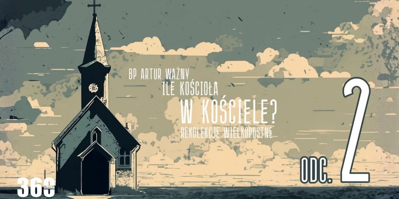 Rekolekcje Wielkopostne – "Ile Kościoła w Kościele?" - bp Artur Ważny | odc. 2.