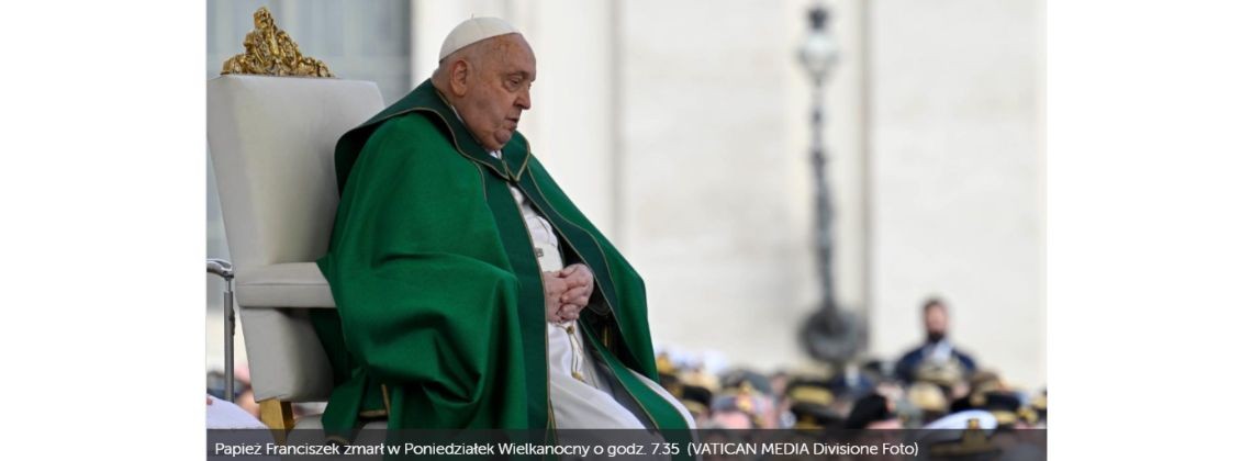 Papież Franciszek odszedł do Domu Ojca